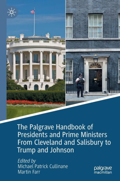 The Palgrave Handbook of Presidents and Prime Ministers From Cleveland Salisbury to Trump Johnson