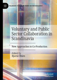 Title: Voluntary and Public Sector Collaboration in Scandinavia: New Approaches to Co-Production, Author: Bjarne Ibsen