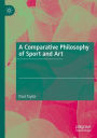 A Comparative Philosophy of Sport and Art