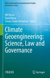 Title: Climate Geoengineering: Science, Law and Governance, Author: Wil Burns