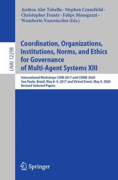 Coordination, Organizations, Institutions, Norms, and Ethics for Governance of Multi-Agent Systems XIII: International Workshops COIN 2017 COINE 2020, Sao Paulo, Brazil, May 8-9, Virtual Event, 9, Revised Selected Papers