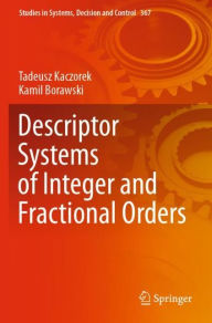 Title: Descriptor Systems of Integer and Fractional Orders, Author: Tadeusz Kaczorek