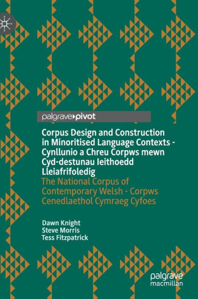 Corpus Design and Construction Minoritised Language Contexts - Cynllunio a Chreu Corpws mewn Cyd-destunau Ieithoedd Lleiafrifoledig: The National of Contemporary Welsh Cenedlaethol Cymraeg Cyfoes