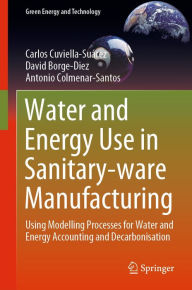 Title: Water and Energy Use in Sanitary-ware Manufacturing: Using Modelling Processes for Water and Energy Accounting and Decarbonisation, Author: Carlos Cuviella-Suárez