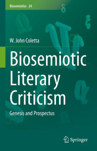 Title: Biosemiotic Literary Criticism: Genesis and Prospectus, Author: W. John Coletta