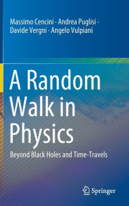 Title: A Random Walk in Physics: Beyond Black Holes and Time-Travels, Author: Massimo Cencini