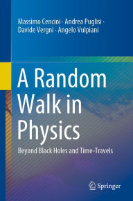 Title: A Random Walk in Physics: Beyond Black Holes and Time-Travels, Author: Massimo Cencini