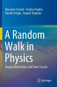 Title: A Random Walk in Physics: Beyond Black Holes and Time-Travels, Author: Massimo Cencini