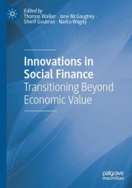 Title: Innovations in Social Finance: Transitioning Beyond Economic Value, Author: Thomas Walker