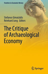 Title: The Critique of Archaeological Economy, Author: Stefanos Gimatzidis