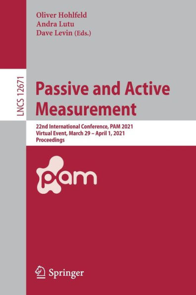 Passive and Active Measurement: 22nd International Conference, PAM 2021, Virtual Event, March 29 - April 1, Proceedings