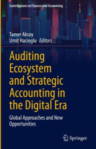 Title: Auditing Ecosystem and Strategic Accounting in the Digital Era: Global Approaches and New Opportunities, Author: Tamer Aksoy