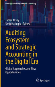 Title: Auditing Ecosystem and Strategic Accounting in the Digital Era: Global Approaches and New Opportunities, Author: Tamer Aksoy