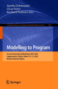Title: Modelling to Program: Second International Workshop, M2P 2020, Lappeenranta, Finland, March 10-12, 2020, Revised Selected Papers, Author: Ajantha Dahanayake