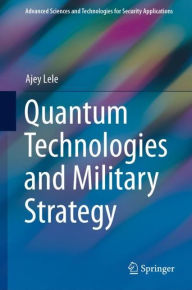 Title: Quantum Technologies and Military Strategy, Author: Ajey Lele