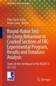 Title: Round-Robin Test on Creep Behaviour in Cracked Sections of FRC: Experimental Program, Results and Database Analysis: State-of-the-Art Report of the RILEM TC 261-CCF, Author: Aitor Llano-Torre