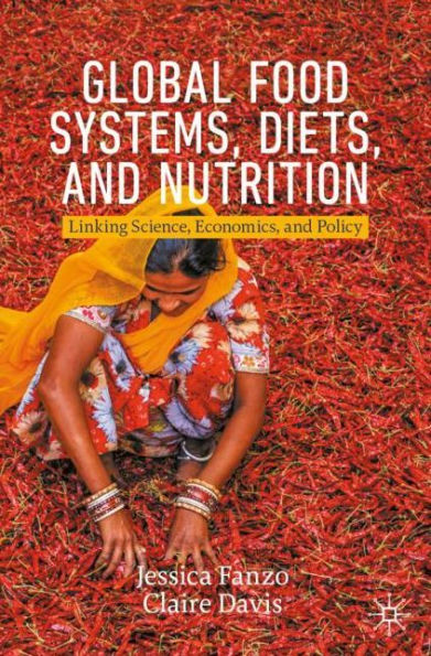 Global Food Systems, Diets, and Nutrition: Linking Science, Economics, Policy