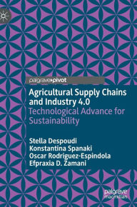 Title: Agricultural Supply Chains and Industry 4.0: Technological Advance for Sustainability, Author: Stella Despoudi