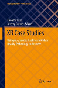Title: XR Case Studies: Using Augmented Reality and Virtual Reality Technology in Business, Author: Timothy Jung