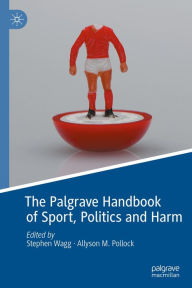 Title: The Palgrave Handbook of Sport, Politics and Harm, Author: Stephen Wagg