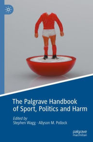 Title: The Palgrave Handbook of Sport, Politics and Harm, Author: Stephen Wagg