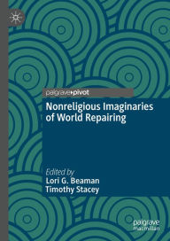 Title: Nonreligious Imaginaries of World Repairing, Author: Lori G. Beaman