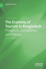 Title: The Economy of Tourism in Bangladesh: Prospects, Constraints, and Policies, Author: Sakib Bin Amin