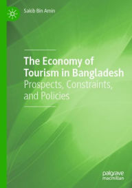 Title: The Economy of Tourism in Bangladesh: Prospects, Constraints, and Policies, Author: Sakib Bin Amin