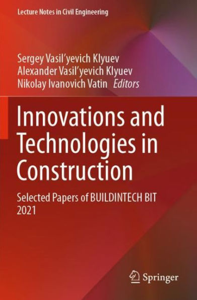 Innovations and Technologies Construction: Selected Papers of BUILDINTECH BIT 2021