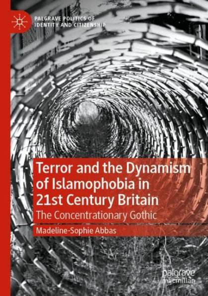 Terror and the Dynamism of Islamophobia in 21st Century Britain: The Concentrationary Gothic