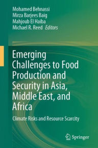 Title: Emerging Challenges to Food Production and Security in Asia, Middle East, and Africa: Climate Risks and Resource Scarcity, Author: Mohamed Behnassi