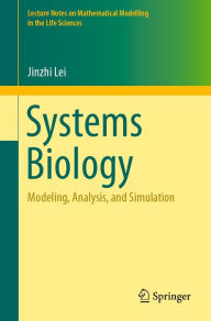 Title: Systems Biology: Modeling, Analysis, and Simulation, Author: Jinzhi Lei