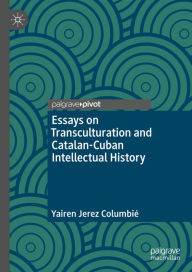 Title: Essays on Transculturation and Catalan-Cuban Intellectual History, Author: Yairen Jerez Columbié