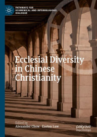 Title: Ecclesial Diversity in Chinese Christianity, Author: Alexander Chow