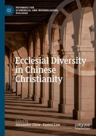 Title: Ecclesial Diversity in Chinese Christianity, Author: Alexander Chow