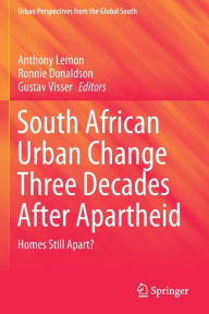 Title: South African Urban Change Three Decades After Apartheid: Homes Still Apart?, Author: Anthony Lemon