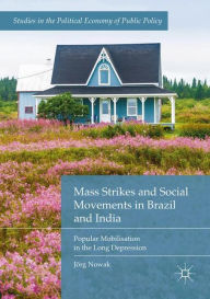 Title: Mass Strikes and Social Movements in Brazil and India: Popular Mobilisation in the Long Depression, Author: Jïrg Nowak