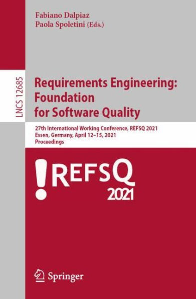 Requirements Engineering: Foundation for Software Quality: 27th International Working Conference, REFSQ 2021, Essen, Germany, April 12-15, Proceedings