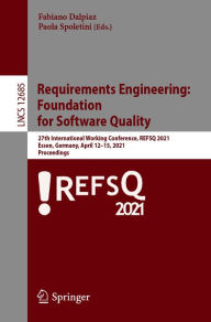 Title: Requirements Engineering: Foundation for Software Quality: 27th International Working Conference, REFSQ 2021, Essen, Germany, April 12-15, 2021, Proceedings, Author: Fabiano Dalpiaz