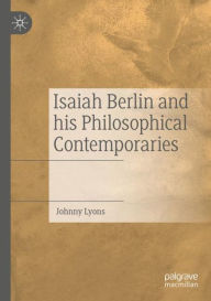 Title: Isaiah Berlin and his Philosophical Contemporaries, Author: Johnny Lyons