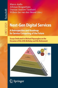 Title: Next-Gen Digital Services. A Retrospective and Roadmap for Service Computing of the Future: Essays Dedicated to Michael Papazoglou on the Occasion of His 65th Birthday and His Retirement, Author: Marco Aiello