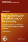Business Optimization Using Mathematical Programming: An Introduction with Case Studies and Solutions in Various Algebraic Modeling Languages
