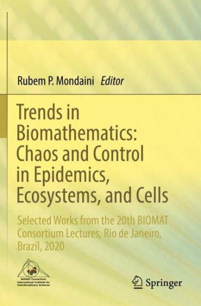 Trends Biomathematics: Chaos and Control Epidemics, Ecosystems, Cells: Selected Works from the 20th BIOMAT Consortium Lectures, Rio de Janeiro, Brazil, 2020