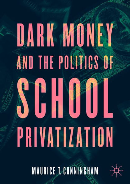 Dark Money and the Politics of School Privatization