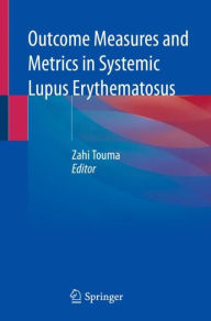 Title: Outcome Measures and Metrics in Systemic Lupus Erythematosus, Author: Zahi Touma