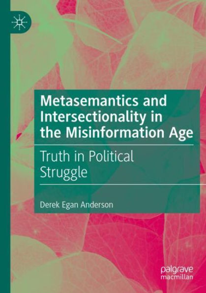 Metasemantics and Intersectionality the Misinformation Age: Truth Political Struggle