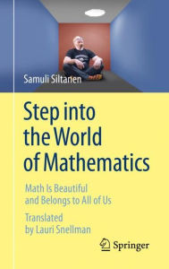 Title: Step into the World of Mathematics: Math Is Beautiful and Belongs to All of Us, Author: Samuli Siltanen