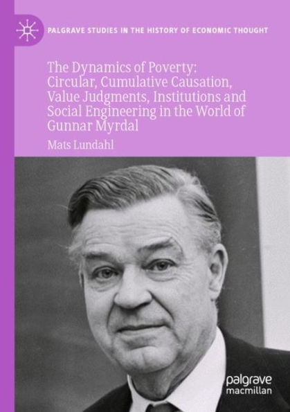 the Dynamics of Poverty: Circular, Cumulative Causation, Value Judgments, Institutions and Social Engineering World Gunnar Myrdal