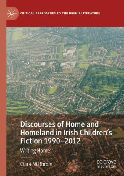 Discourses of Home and Homeland Irish Children's Fiction 1990-2012: Writing