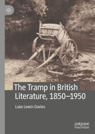 Title: The Tramp in British Literature, 1850-1950, Author: Luke Lewin Davies